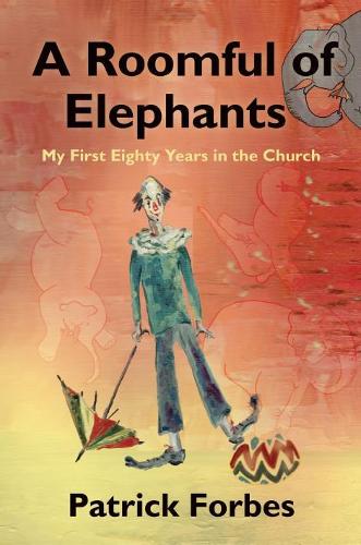 Паперова книга «A Roomful of Elephants: My First 80 Years in the Church», автор Патрік Форбс - фото №1