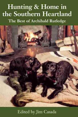 Бумажная книга «Hunting & Home in the Southern Heartland: The Best of Archibald Rutledge», авторов Арчибальд Гамильтон Ратледж, Джеймс А. Касада - фото №1