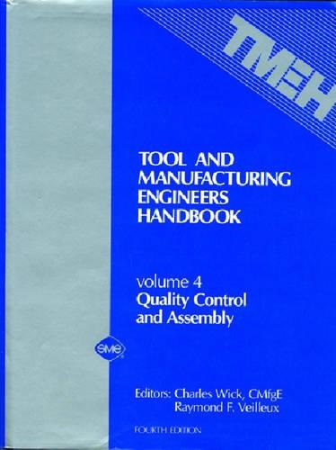 Бумажная книга «Tool and Manufacturing Engineers' Handbook v. 4; Quality Control and Assembly», авторов Чарльз Вик, Джон Т. Бенедикт, Рэймонд Ф. Вейло, Том Дрозда - фото №1