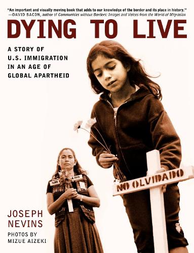 Бумажная книга «Dying to Live: A Story of U.S. Immigration in an Age of Global Apartheid», автор Джозеф Невинс - фото №1