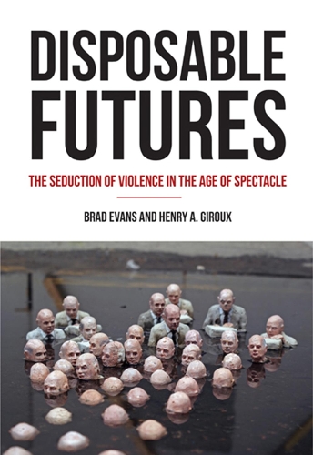 Бумажная книга «Disposable Futures: The Seduction of Violence in the Age of Spectacle», авторов Брэд Эванс, Генри А. Жиру - фото №1
