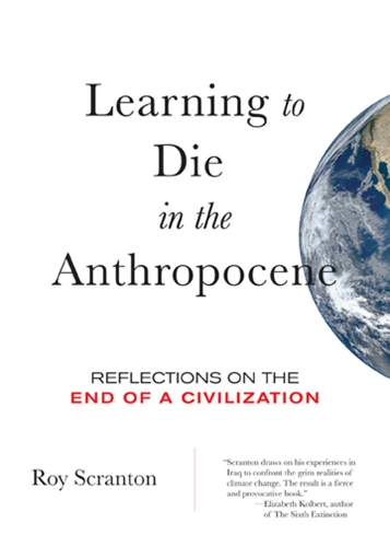 Бумажная книга «Learning to Die in the Anthropocene: Reflections on the End of a Civilization», автор Рой Скрэнтон - фото №1