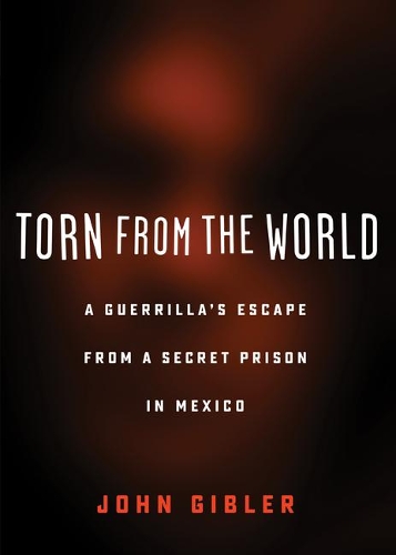 Бумажная книга «Torn from the World: A Guerrilla's Escape from a Secret Prison in Mexico», автор Джон Гиблер - фото №1