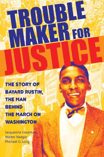 Паперова книга «Troublemaker for Justice: The Story of Bayard Rustin, the Man Behind the March on Washington», авторів Жаклін Хоутман, Майкл Г. Лонг, Волтер Неґле - фото №1