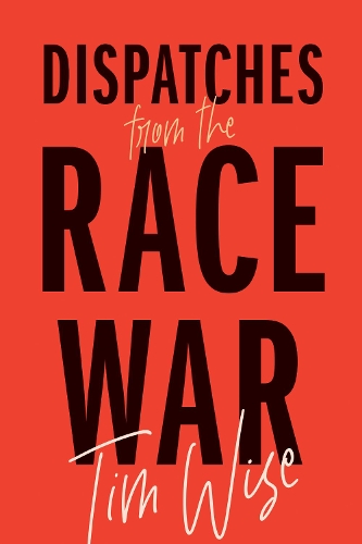 Паперова книга «Dispatches from the Race War», автор Тім Вайз - фото №1