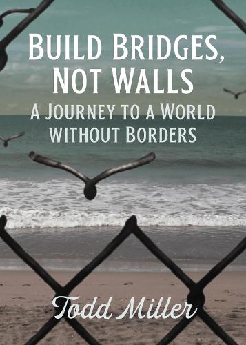 Паперова книга «Build Bridges, Not Walls: A Journey to a World Without Borders», автор Тодд Міллер - фото №1