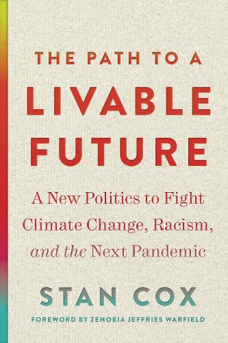 Бумажная книга «The Path to a Livable Future: A New Politics to Fight Climate Change, Racism, and the Next Pandemic», автор Стэн Кокс - фото №1