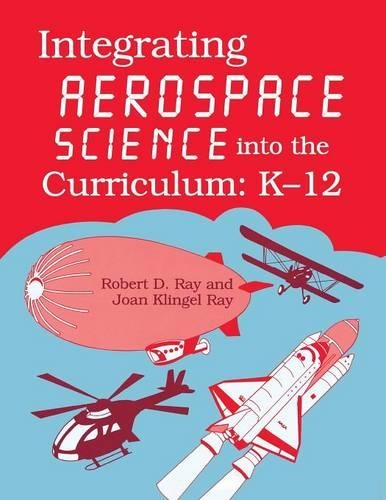 Паперова книга «Integrating Aerospace Science into the Curriculum: K-12», авторів Джеррі Д. Флек, Джоан Рей - фото №1