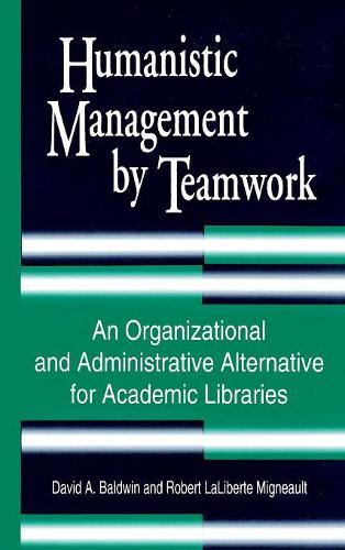 Бумажная книга «Humanistic Management by Teamwork: An Organizational and Administrative Alternative for Academic Libraries», авторов Дэвид А. Болдуин, Роберт Миньо - фото №1