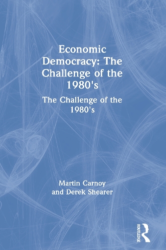 Бумажная книга «Economic Democracy: The Challenge of the 1980's: The Challenge of the 1980's», авторов Дерек Ширер, Мартин Карной - фото №1