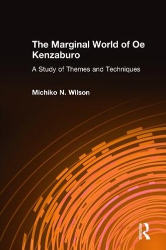 Бумажная книга «The Marginal World of Oe Kenzaburo: A Study of Themes and Techniques: A Study of Themes and Techniques», автор Мичико Н. Уилсон - фото №1