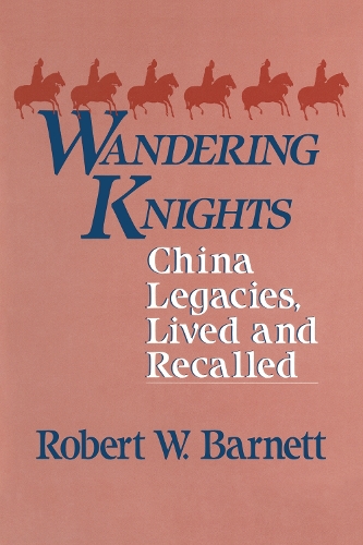 Бумажная книга «Wandering Knights: China Legacies, Lived and Recalled», автор Роберт В. Барнетт - фото №1