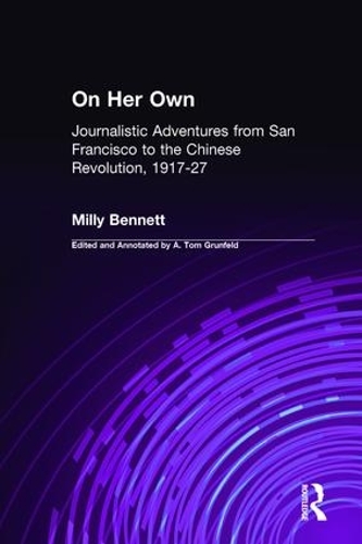 Бумажная книга «On Her Own: Journalistic Adventures from San Francisco to the Chinese Revolution, 1917-27: Journalistic Adventures from San Francisco to the Chinese Revolution, 1917-27», авторов А.Т. Грюнфельд, Милли Беннетт - фото №1