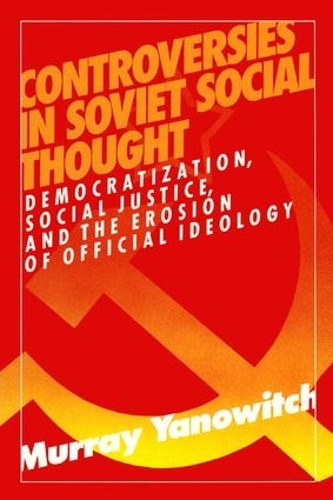 Бумажная книга «Controversies in Soviet Social Thought: Democratization, Social Justice and the Erosion of Official Ideology», автор Мюррей Янович - фото №1