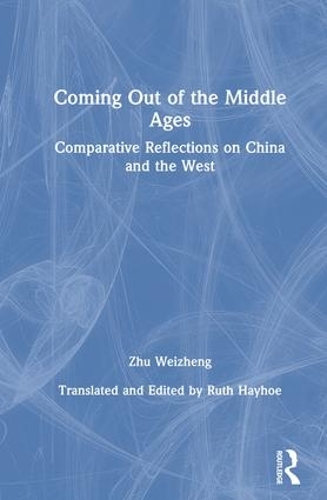 Бумажная книга «Coming Out of the Middle Ages: Comparative Reflections on China and the West», авторов Рут Хейхо, Вэйжэнг Чжу - фото №1