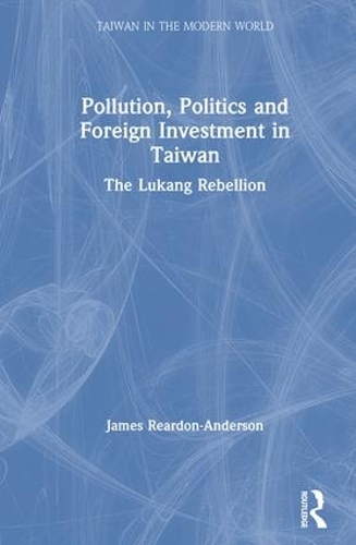 Бумажная книга «Pollution, Politics and Foreign Investment in Taiwan: Lukang Rebellion», автор Джеймс Рирдон-Андерсон - фото №1