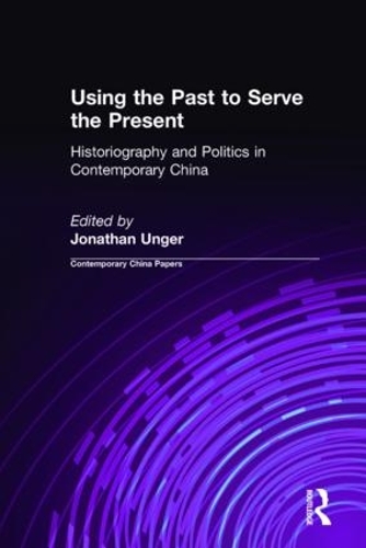 Бумажная книга «Using the Past to Serve the Present: Historiography and Politics in Contemporary China», автор Джонатан Унгер - фото №1