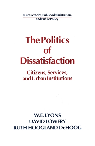 Бумажная книга «The Politics of Dissatisfaction: Citizens, Services and Urban Institutions», авторов Дэвид Лоури, Рут Хугланд ДеХуг, Уильям Э. Лайонс - фото №1