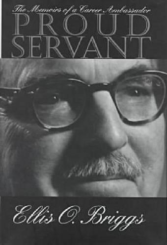 Бумажная книга «Proud Servant: The Memoirs of a Career Ambassador», автор Эллис Бриггс - фото №1