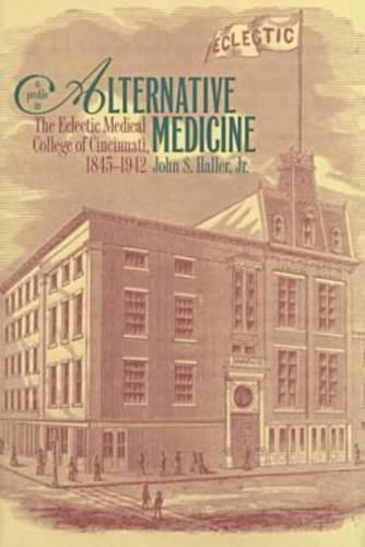 Бумажная книга «A Profile in Alternative Medicine: The Eclectic Medical College of Cincinnati, 1845-1942», автор Джон С. Халлер-младший - фото №1