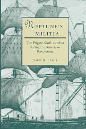 Бумажная книга «Neptune's Militia: The Frigate ""South Carolina"" During the American Revolution», автор Джеймс А. Льюис - фото №1