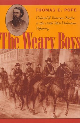 Бумажная книга «The Weary Boys: Colonel J. Warren Keifer and the 110th Ohio Volunteer Infantry», автор Томас Э. Поуп - фото №1