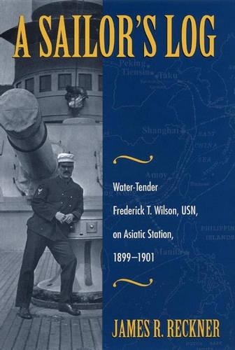 Бумажная книга «A Sailor's Log: Water-Tender Frederick T. Wilson, USN, on Asiatic Station, 1899-1901», автор Джеймс Рекнер - фото №1