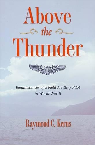 Бумажная книга «Above the Thunder: Reminiscences of a Field Artillery Pilot in World War II», автор Рэймонд К. Кернс - фото №1