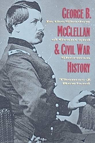Бумажная книга «George B. McClellan and Civil War History: In the Shadow of Grant and Sherman», автор Томас Дж. Роуланд - фото №1