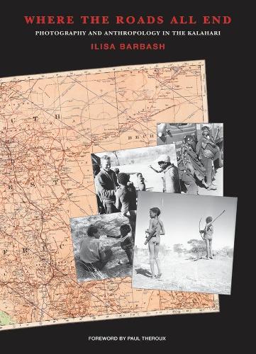 Бумажная книга «Where the Roads All End: Photography and Anthropology in the Kalahari», автор Илиза Барбаш - фото №1
