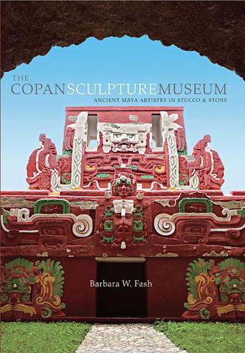 Бумажная книга «The Copan Sculpture Museum: Ancient Maya Artistry in Stucco and Stone», автор Барбара В. Фэш - фото №1