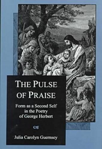 Паперова книга «The Pulse Of Praise: Form As a Second Self in the Poetry of George Herbert», автор Джулія Каролін Гернсі - фото №1