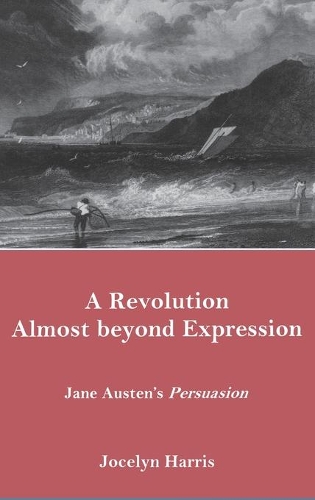 Паперова книга «A Revolution Almost Beyond Expression: Jane Austen's Persuasion», автор Джоселін Харріс - фото №1