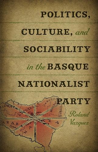 Бумажная книга «Politics, Culture and Sociability in the Basque Nationalist Party», автор Роланд Васкес - фото №1
