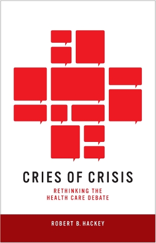 Бумажная книга «Cries of Crisis: Rethinking the Health Care Debate», автор Роберт Б. Хакки - фото №1