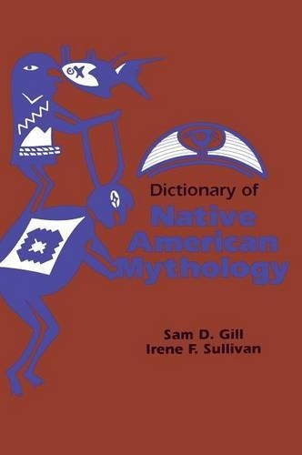 Бумажная книга «Dictionary of Native American Mythology», авторов Ирен Ф. Салливан, Сэм Д. Гилл - фото №1