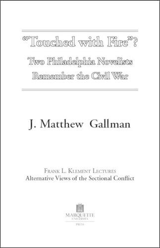 Бумажная книга «Touched With Fire: Two Philadelphia Novelists Remember the Civil War», автор Мэтью Дж. Галлман - фото №1
