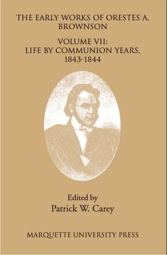 Бумажная книга «The  Early Works of Orestes A. Brownson: Life by Communion Years, 1943-1844», автор Орест А. Браунсон - фото №1