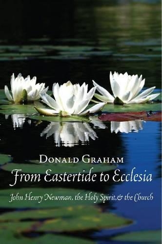 Бумажная книга «From Eastertide to Ecclesia: John Henry Newman, the Holy Spirit and the Church», автор Дональд Грэм - фото №1
