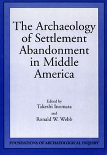 Бумажная книга «Archaeology Of Settlement Abandonment of Middle America», авторов Рональд Уэбб, Такеши Иномата - фото №1