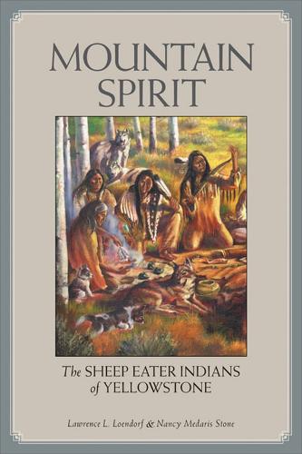 Бумажная книга «Mountain Spirit: The Sheep Eater Indians of Yellowstone», автор Лоуренс Лоендорф - фото №1