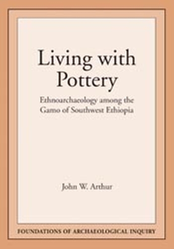 Бумажная книга «Living with Pottery: Ethnoarchaeology among the Gamo of Southwest Ethiopia», авторов Джон Артур, Маурисио Микко - фото №1