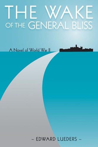 Бумажная книга «The Wake of the General Bliss: A Novel of World War II», автор Эдвард Людерс - фото №1