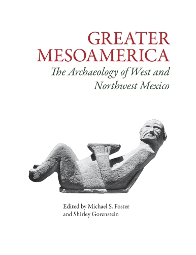 Бумажная книга «Greater Mesoamerica: The Archaeology of West and Northwest Mexico», автор Майкл С Фостер - фото №1