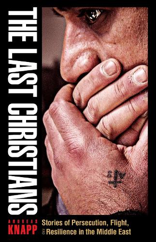 Бумажная книга «The Last Christians: Stories of Persecution, Flight, and Resilience in the Middle East», автор Андреас Кнапп - фото №1