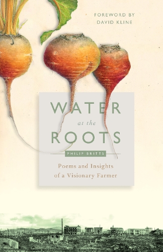 Бумажная книга «Water at the Roots: Poems and Insights of a Visionary Farmer», автор Филип Бриттс - фото №1