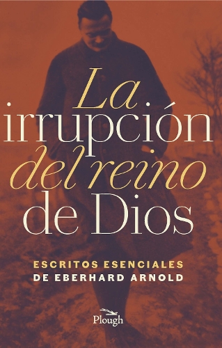 Бумажная книга «La Irrupćion del reino de Dios: Escritos Esenciales de Eberhard Arnold», автор Эберхард Арнольд - фото №1