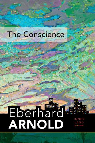 Бумажная книга «The Conscience: Inner Land--A Guide into the Heart of the Gospel, Volume 2», автор Эберхард Арнольд - фото №1
