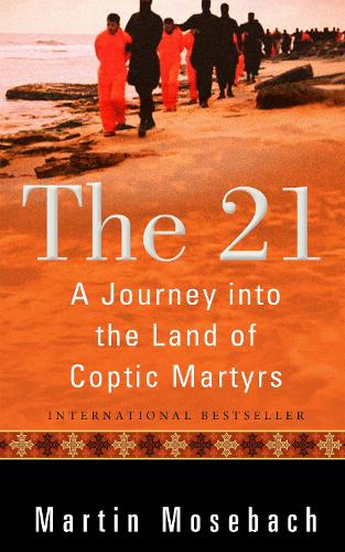 Бумажная книга «The 21: A Journey into the Land of Coptic Martyrs», автор Мартин Мозебах - фото №1
