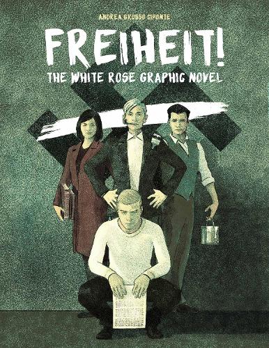 Бумажная книга «Freiheit!: The White Rose Graphic Novel», автор Андреа Гроссо Чипонте - фото №1